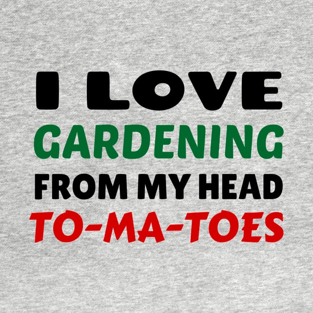 I Love Gardening From Head Tomatoes - Funny Gardening Pun by Allthingspunny